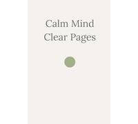 Calm Mind Clear Pages: A Blank Notebook for Clarity, Focus, and Inner Peace