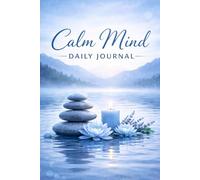 Calm Mind Daily Journal: Daily Guided Journal for Stress Relief, Mindfulness, Emotional Balance, Gratitude & Positive Mental Wellness