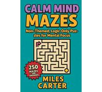 Calm Mind Mazes: Non-Themed, Logic-Only Puzzles for Mental Focus