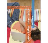 Calm Minds, Happy Lives: Transforming Stress With Mindfulness