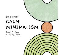 Calm Minimalism: Coloring Book Inspired by Minimal Art, Bold and Easy Minimalist & Abstract Designs for Relaxation and Calm, Perfect for Artistic Souls of All Ages - Adults, Teens, and Seniors