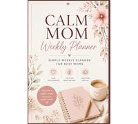 Calm Mom Weekly Planner: Simple Weekly Organizer for Busy Moms