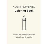 Calm Moments Coloring Book: Gentle Pictures for Children Who Needs Simplicity