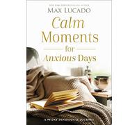 Calm Moments for Anxious Days: A 90-Day Devotional Journey (90 Daily Devotions, with Journal Prompts, to Promote Wellness and Peace and Decrease Worry and Stress)