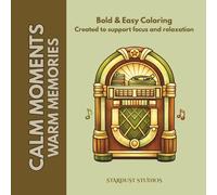 Calm Moments: Warm Memories: A Nostalgic Coloring Book for Seniors with Dementia, Alzheimer’s & Cognitive Decline - Simple, Soothing Scenes from Everyday Life