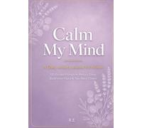 Calm My Mind: A Daily Anxiety Journal for Women - 100 Guided Prompts to Reduce Stress, Build Inner Peace and Take Back Control of Your Life