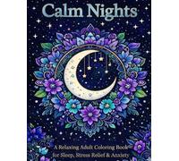 Calm Nights: Relaxing Adult Coloring Book to Help Sleep, Reduce Anxiety and Calm the Mind: 50 Relaxing Designs to Calm the Mind, Reduce Stress and Help You Fall Asleep