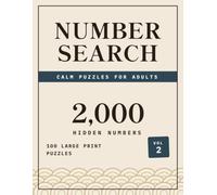 Calm Number Search Puzzle Book for Adults Volume 2: 100 Relaxing Large Print Puzzles with Complete Answer Keys, One Per Page