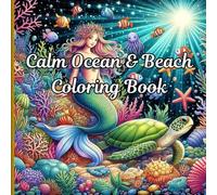 Calm Ocean & Beach Coloring Book: Relaxing Ocean and Beach-Themed Coloring Pages for Kids and Adults - Featuring Waves, Sea Creatures, Mandalas, and More