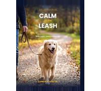 ''CALM ON THE LEASH'': This guide will help you give your dog coping tools, one step at a time, using only positive reinforcement. No punishment, np corrections, no aversives.