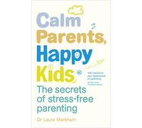 Calm Parents, Happy Kids: The Secrets of Stress-free Parenting