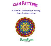 Calm Patterns: A Mindful Minimalist Coloring Book for Relaxation: 90 Minimalist Designs for Stress Relief and Mindfulness