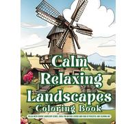 Calm Relaxing Landscapes Coloring Book: Relax With Serene Landscape Scenes, Ideal For Nature Lovers And Fans Of Peaceful And Calming Art