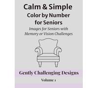 Calm & Simple Color by Number for Seniors: Images for Seniors with Memory or Vision Challenges / Gently Challenging Designs - Volume 1