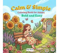 Calm & Simple: Coloring Book for Adults, Bold and Easy Designs for Relaxation: 40 Large Print Cozy Illustrations Featuring Gardens, Nature, and ... Thick Outlines Perfect for Stress Relief