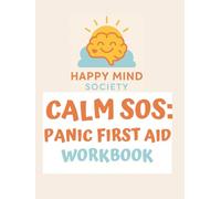 Calm SOS: Panic First Aid: A Gentle Workbook for Easing Panic Attacks, Calming Anxiety, and Building Your Personal First Aid Toolkit