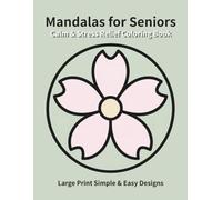 Calm & Stress Relief Mandalas for Seniors: Large Print Simple & Easy Designs