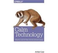 Calm Technology by Amber Case Amber Case, (Auteur)