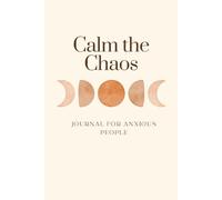 Calm the Chaos: A Mental Health Journal for Anxious People