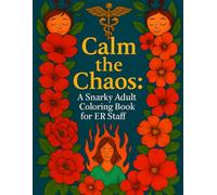 Calm the Chaos: A Snarky Adult Coloring Book for ER Staff