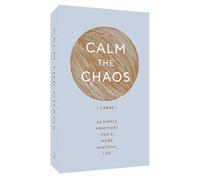 Calm the Chaos Cards: 65 Simple Practices for a More Peaceful Life