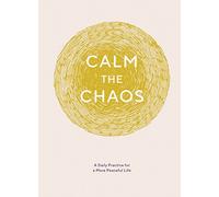Calm the Chaos Journal. A Daily Practice for a More Peaceful Life