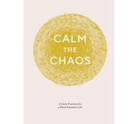 Calm the Chaos Journal: A Daily Practice for a More Peaceful Life (Daily