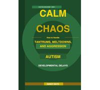 Calm the Chaos: Managing Tantrums: How to Handle Tantrums, Meltdowns, and Aggression in Children with Autism and Developmental Delays