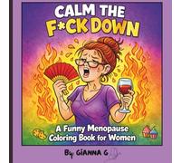 CALM THE F*CK DOWN: A Funny Menopause Colouring Book for Women