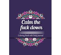 Calm the F*ck Down - Coloring Pages to Keep Your Zen: Breathe in Calmness, Exhale the BullSh*t