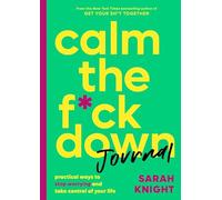 Calm the F*ck Down Journal: Practical Ways to Stop Worrying and Take Control of Your Life