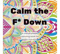 Calm the F* Down: Mindfulness colouring for potty mouth