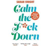 Calm the Fk Down by Sarah Knight Sarah Knight (Auteur)