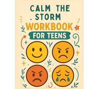 Calm the storm : A emotional regulation workbook for teens: Practical skill to help teens navigate anxiety, anger and emotional regulation
