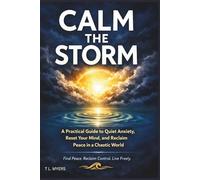 Calm The Storm: A Practical Guide to Quiet Anxiety, Reset Your Mind, and Reclaim Peace in a Chaotic World| anxiety relief| mental wellness| emotional ... stop overthinking| 92 Pages| Size 6 x 9