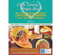 Calm Tummy Happy Heart: The First Low FODMAP Cookbook from the U.S. with Recipes Certified by Monash University