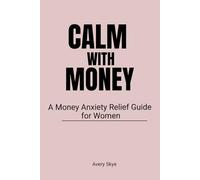 CALM WITH MONEY: A Money Anxiety Relief Guide for Women