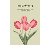 Calm Within:: Anxiety Relief Journal | Self-Care Workbook for Emotional Balance, Mindfulness, and Stress Management