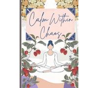 Calm Within Chaos: A Guided Mindfulness Journal for Anxiety Relief