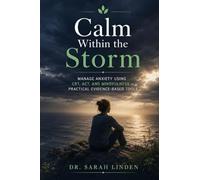 Calm Within the Storm: Manage Anxiety, Break Free from Worry and Panic Using CBT, ACT, and Mindfulness - Practical Evidence-Based Tools for ... Anxiety, Panic Attacks, and Health Anxiety