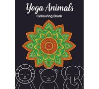 Calm Yoga Animals Colouring Book: Relaxing and Mindful Colouring Pages for Adults