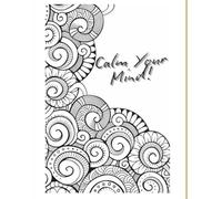 Calm you mind!: Is a coloring book created for you to relax and enjoy your time.