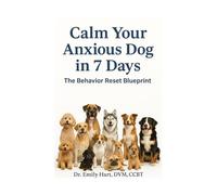 Calm Your Anxious Dog in 7 Days: The Behavior Reset Blueprint