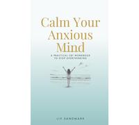 Calm Your Anxious Mind: A Practical CBT Workbook to Stop Overthinking and Feel in Control