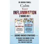 Calm Your Inflammation - 2 Books In 1: Science-Backed Strategies To Enhance Your Immune System, Promote Gut Health, And Feel Your Best Every Day Paperback By Dr. Brenda Tidwell