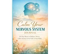 Calm Your Nervous System Journal: 0-Day Reset to Reduce Stress, Calm Anxiety & Feel Safe in Your Body