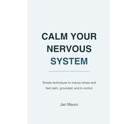 Calm Your Nervous System: The Practical Guide to Breaking the Stress Loop, Regulating Your Emotions, and Feeling Like Yourself Again