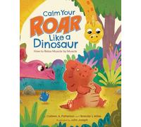 Calm Your Roar Like a Dinosaur: How to Relax Muscle by Muscle