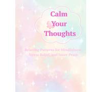Calm Your Thoughts: Relaxing Patterns for Mindfulness, Stress Relief, and Inner Peace