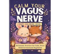 Calm Your Vagus Nerve Coloring Book: 60 Gentle Somatic Practices for Calm, Stress Relief and Emotional Regulation - Breathwork, Movement and Cozy Animal Coloring for Nervous System Healing